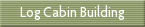 Log Cabin Building