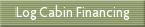 Log Cabin Financing