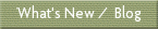 What's New /  Blog