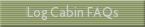 Log Cabin FAQs