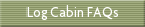 Log Cabin FAQs